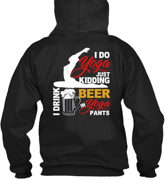 I Do Yoga Just Kidding T Shirt, I Drink Beer In Yoga Pants T Shirt