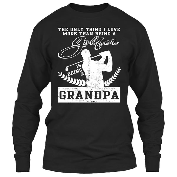 Being A Golfer T Shirt, Being A Grandpa T Shirt