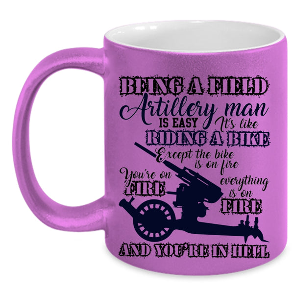 Gift For Dad Coffee Mug, Being A Field Artillery Man Accent Mug