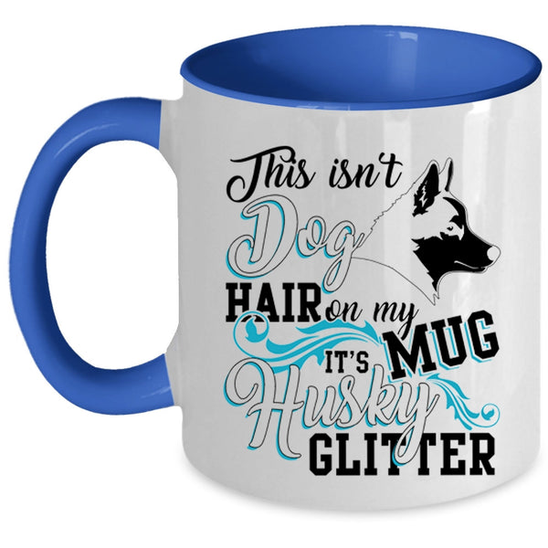 It's Husky Glitter Coffee Mug, This Isn't Dog Hair Accent Mug