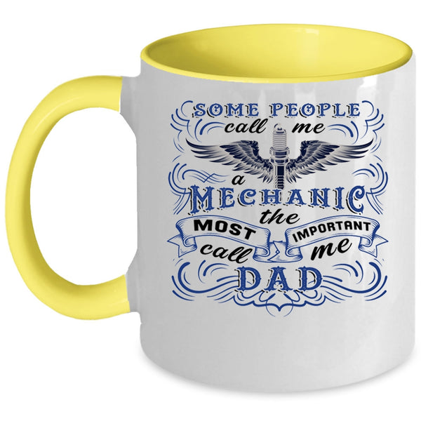 The Most Important Call Me Dad Coffee Mug, Some People Call Me A Mechanic Accent Mug