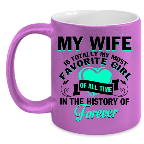 Cute Love Coffee Mug, My Wife Is My Most Favorite Girl Accent Mug