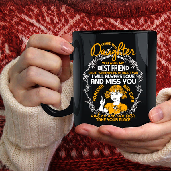 I Miss You Daughter Coffee Mug, You Were My Best Friend Coffee Cup