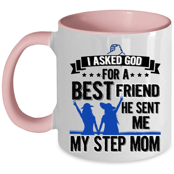 He Sent Me My Step Mom Coffee Mug, I Asked God For A Bestfriend Accent Mug