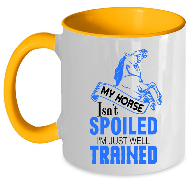 I'm Just Well Trained Coffee Mug, My Horse Isn't Spoiled Accent Mug