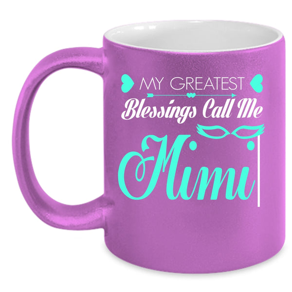 My Greatest Blessings Call Me Mimi Coffee Mug, I Love My Mimi Coffee Cup