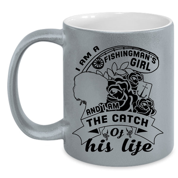 I Am The Catch Of His Life Coffee Mug, I Am A Fishingman's Girl Accent Mug