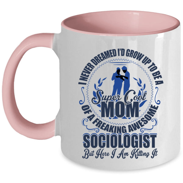 Cool Mom Coffee Mug, I'd Grow Up To Be A Mom Of A Sociologist Accent Mug