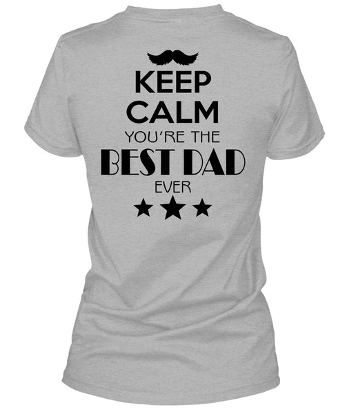 Keep Calm You're The Best Dad Ever T Shirt, My Life T Shirt