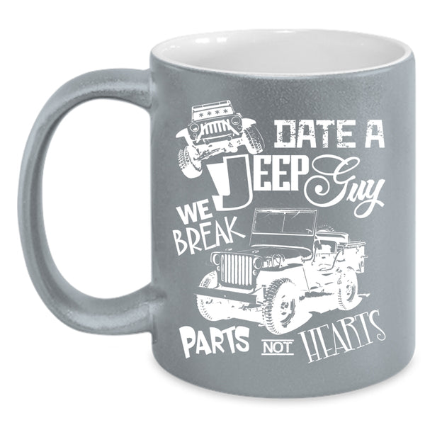 Date A Jeep Guy Coffee Mug, We Break Parts Not Hearts Coffee Cup