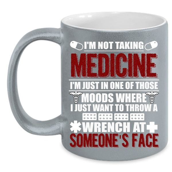 I'm Not Taking Medicine Coffee Mug, Cool Gift For Doctor Coffee Cup