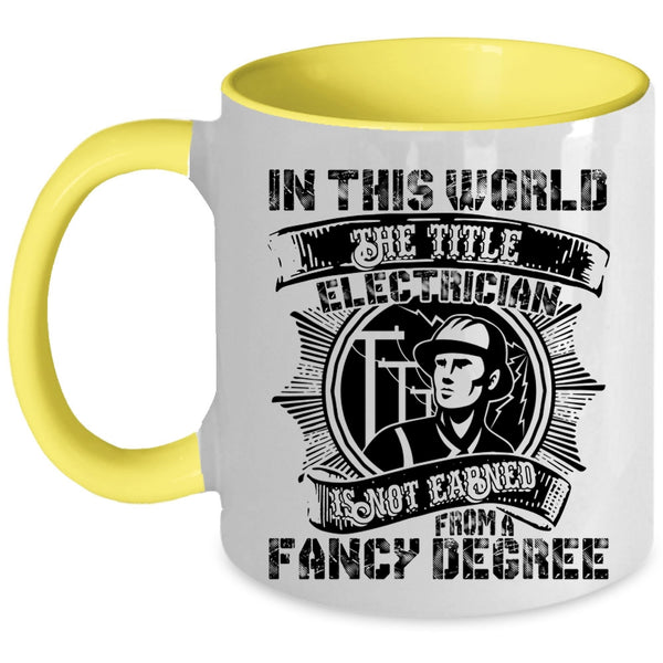 Cool Coffee Mug, Electrician Is Not Earned From A Fancy Degree Accent Mug