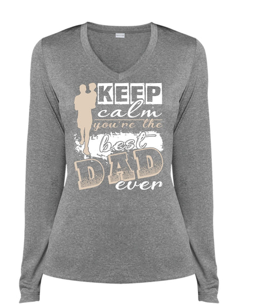 Keep Calm You're The Best Dad Ever T Shirt, Being A Papa T Shirt, Cool Shirt (Ladies LS Heather V-Neck)