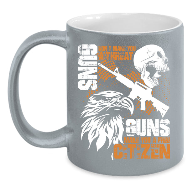 Gun Don't Make You A Threat Coffee Mug, Guns Make You A Free Citizen Coffee Cup