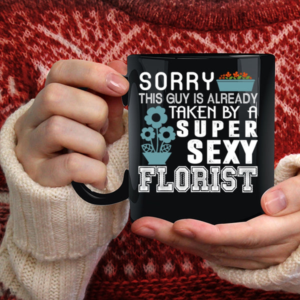 This Guy Is Already Taken By A Florist Coffee Mug, I Love Florist Coffee Cup