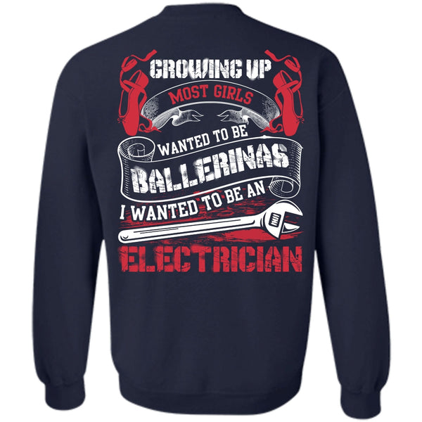 Wanted To Be Ballerinas T Shirt, I Love Electrician Sweatshirt