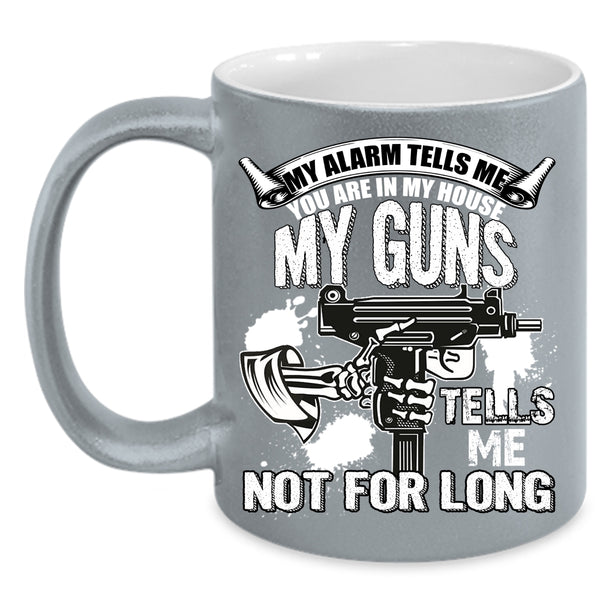 You re In My House Coffee Mug, My Guns Tells Me Not For Long Coffee Cup