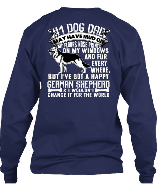 Dog Dad May Have Mud T Shirt, I've Got A Happy German Shepherd T Shirt