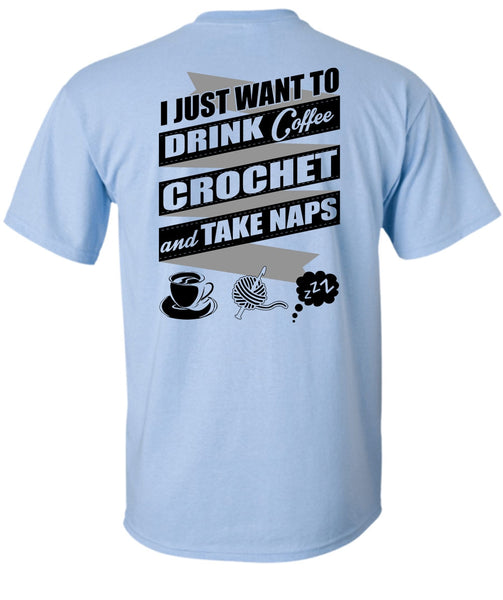 I Just Want To Drink Coffee T Shirt, I Love Crochet T Shirt