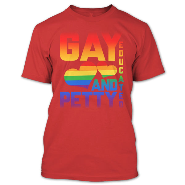 I Am A Gay T Shirt, Gay Educated And Petty T Shirt