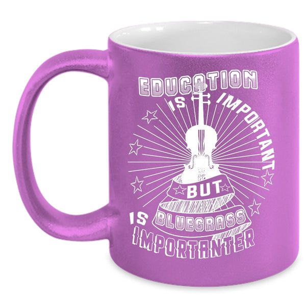 Education Is Important Coffee Mug, Bluegrass Is Importanter Coffee Cup