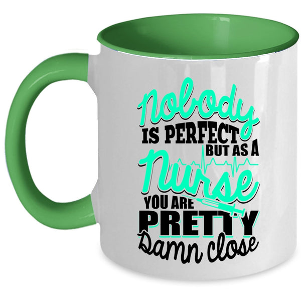 As A Nurse You Are Pretty Damn Close Coffee Mug, Nobody Is Perfect Accent Mug