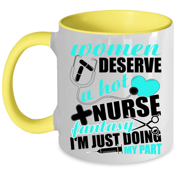 Cute Nurses Coffee Mug, Women Deserve A Hot Nurse Fantasy Accent Mug