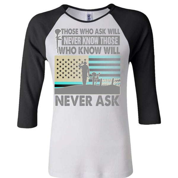 Those Who Ask Will Never Know T Shirt, I Love Veteran T Shirt, Awesome T-Shirts