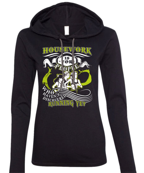 Housework Is For People T Shirt, Haven't Discovered Running Yet T Shirt (Anvil Ladies Ringspun Hooded)