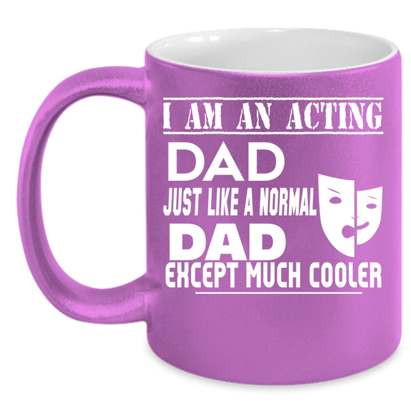 I Am An Acting Dad Coffee Mug, Cool Acting Dad Coffee Cup