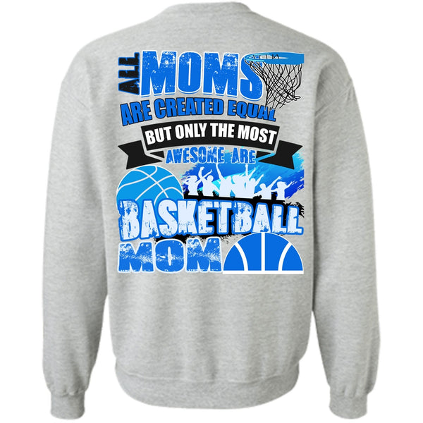 I Love Basketball T Shirt, All Moms Are Created Equal Sweatshirt
