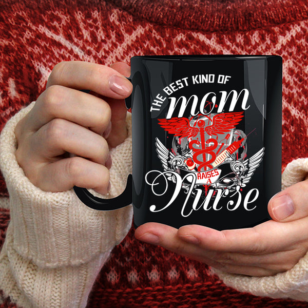 The Best Kind Of Mom Raises A Nurse Coffee Mug, Cute Mom Coffee Cup