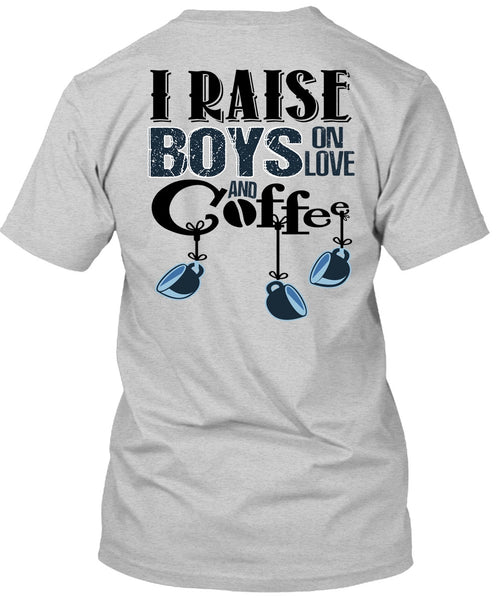 I Raise Boys On Love Ans Coffee T Shirt, I Love Coffee T Shirt