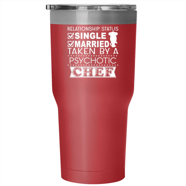 Relationship Status Tumbler 30 oz Stainless Steel, Taken By A Psychotic Chef Travel Mug