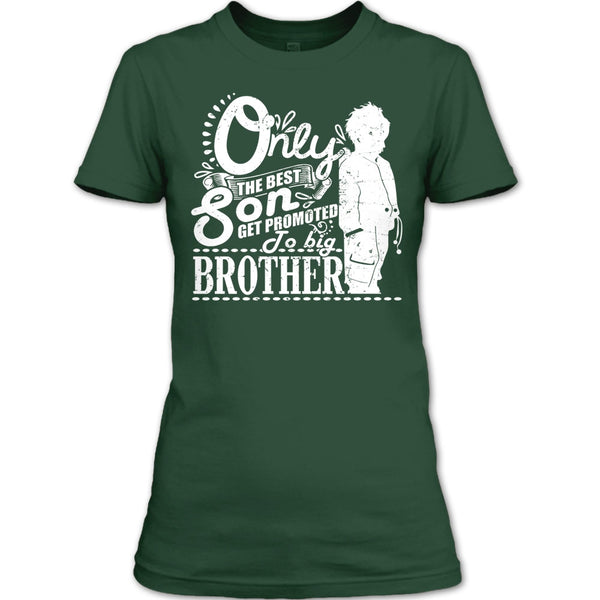Only The Best Son T Shirt, Get Promted To Big Brother T Shirt
