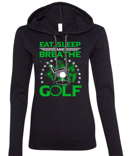 Eat Sleep Breathe And Golf T Shirt, I Love Golf T Shirt (Anvil Ladies Ringspun Hooded)