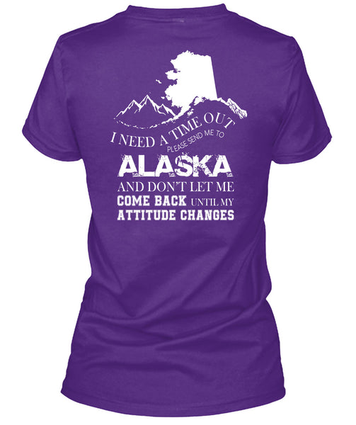 I Need A Timeout Please Send Me To Alaska T Shirt, Don't Let Me Come Back T Shirt