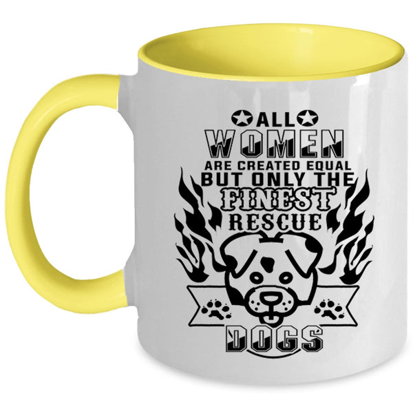 Gift For Dog Lovers Coffee Mug, Only The Finest Women Rescue Dog Accent Mug