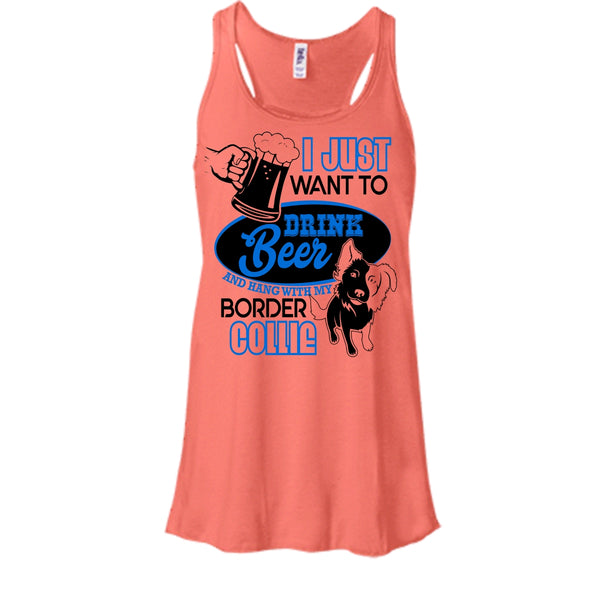 I Just Want To Drink Beer T Shirt, I Love Border Collie Tank Top