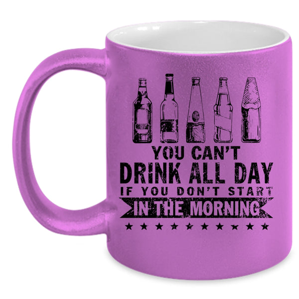 Funny Drinker Coffee Mug, You Can't Drink All Day Accent Mug