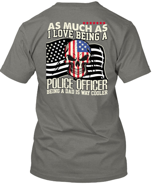 I Love Being A Police Officer T Shirt, Being A Police T Shirt