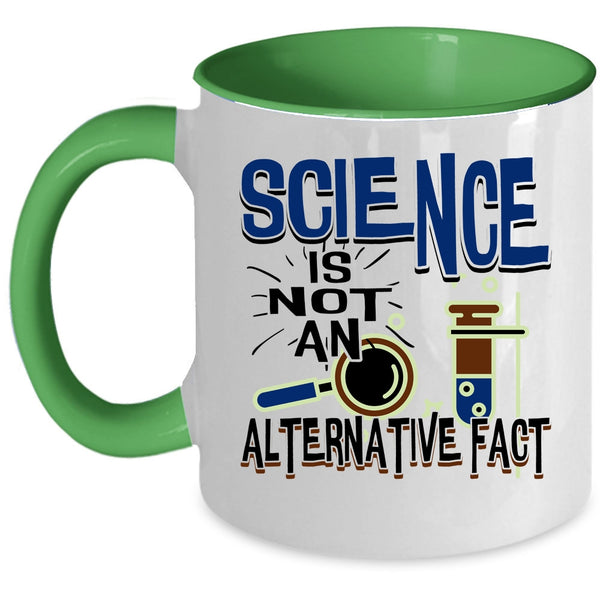 Funny Science Coffee Mug, Science Is Not An Alternative Fact Accent Mug