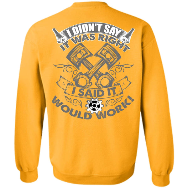 Being A Mechanic T Shirt, I Said It Would Work Sweatshirt