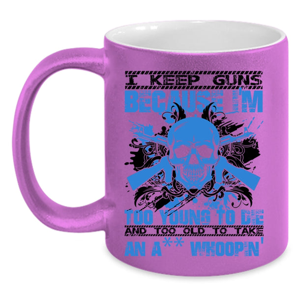 Funny Saying Coffee Mug, I Keep Guns Because I'm Too Young Accent Mug