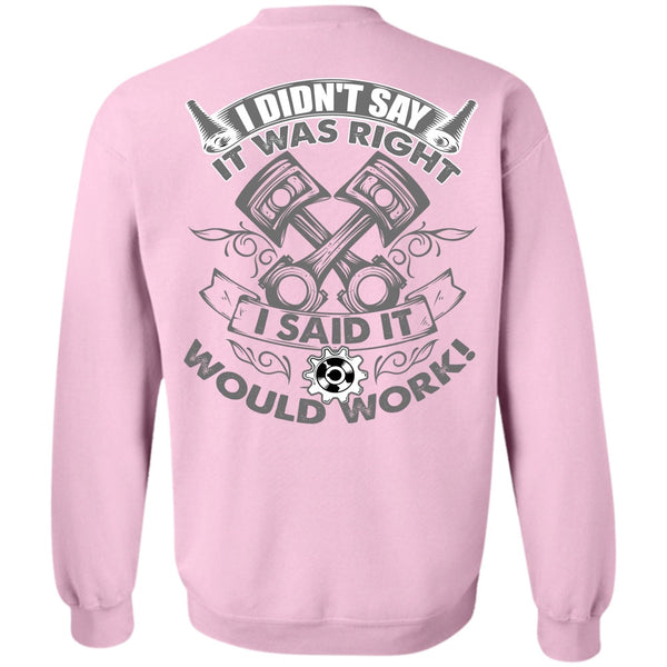 Being A Mechanic T Shirt, I Said It Would Work Sweatshirt
