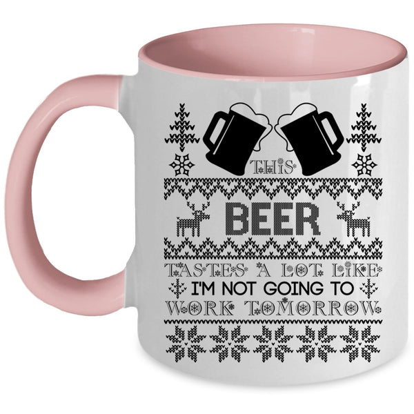 I'm Not Going To work Tomorrow Coffee Mug, This Beer Tastes A Lot Like Accent Mug