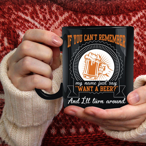 Just Say Want A Beer Coffee Mug, I'll Turn Around Coffee Cup