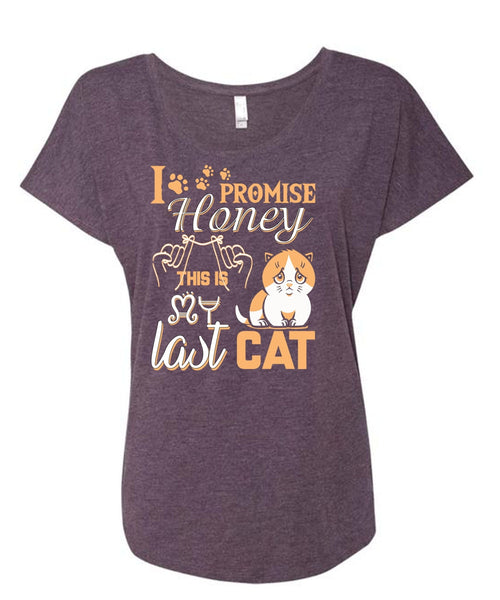 I Promise Honey This Is My Last Cat T Shirt, My Favorite T Shirt, Cool Shirt (Ladies' Triblend Dolman Sleeve)