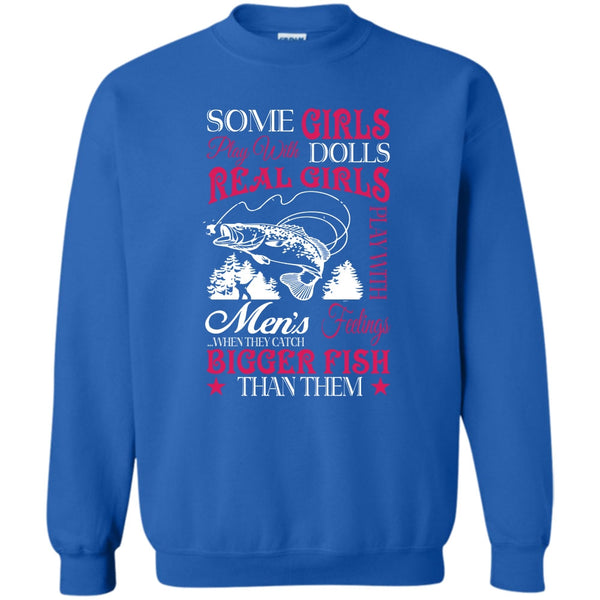 Real Girls Play With Men's Feeling When They Catch Bigger Fish T Shirt, Coolest Fisherman Sweatshirt