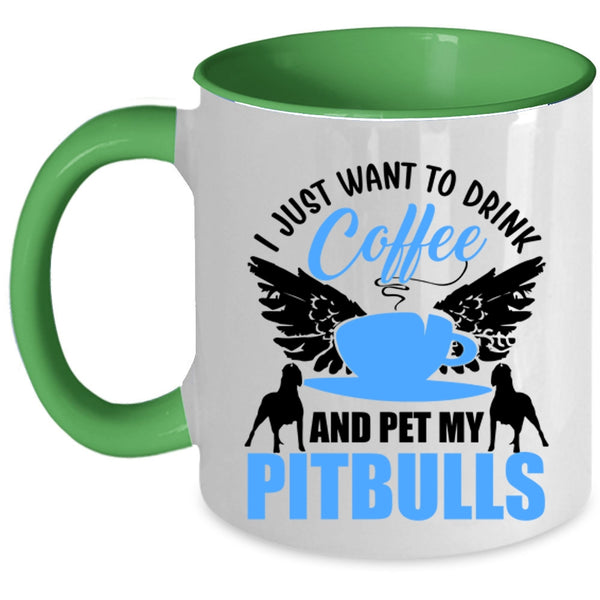My Pitbulls Coffee Mug, I Just Want To Drink Coffee And Pet Accent Mug